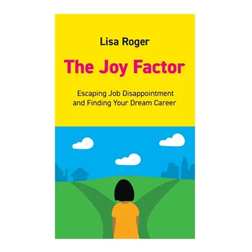 The Joy Factor: Escaping Job Disappointment And Finding Your Dream Career - Paperback
