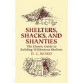 Shelters, Shacks, and Shanties: The Classic Guide to Building Wilderness Shelters - Paperback