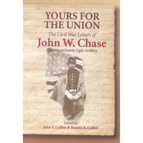 Yours for the Union: The Civil War Letters of John W. Chase, First Massachusetts Light Artillery - Paperback