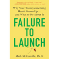 Failure to Launch: Failure to Launch: Why Your Twentysomething Hasn't Grown Up...and What to Do About It - Paperback