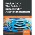 Pocket CIO - The Guide to Successful IT Asset Management: Get to grips with the fundamentals of IT Asset Management, Software Asset Management, and So - Paperback