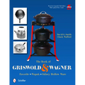 The Book of Griswold & Wagner: Favorite * Wapak * Sidney Hollow Ware - Paperback
