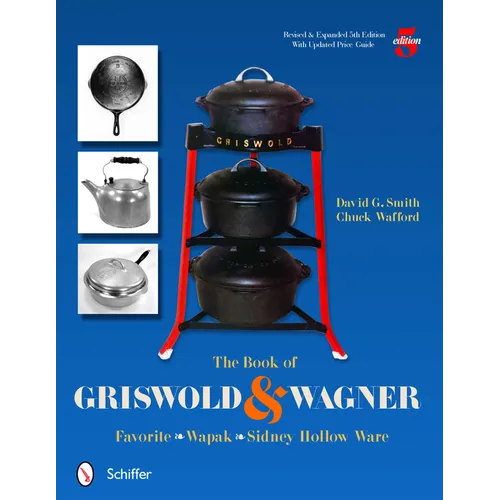 The Book of Griswold & Wagner: Favorite * Wapak * Sidney Hollow Ware - Paperback