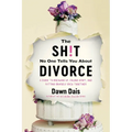 The Sh!t No One Tells You about Divorce: A Guide to Breaking Up, Falling Apart, and Putting Yourself Back Together - Paperback