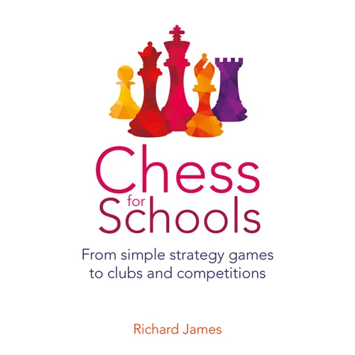 Chess for Schools: From Simple Strategy Games to Clubs and Competitions - Paperback