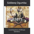 Melanin Man Matters: Contributions of African Genetics - Paperback