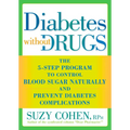 Diabetes without Drugs: The 5-Step Program to Control Blood Sugar Naturally and Prevent Diabetes Complications - Paperback