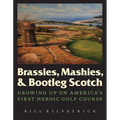 Brassies, Mashies, & Bootleg Scotch: Growing Up on America's First Heroic Golf Course - Hardcover