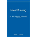 Silent Running: My Years on a World War II Attack Submarine - Hardcover