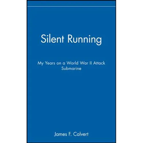 Silent Running: My Years on a World War II Attack Submarine - Hardcover