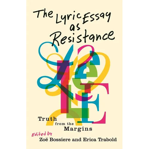 The Lyric Essay as Resistance: Truth from the Margins - Paperback