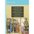 Contradictory Muslims in the Literature of Medieval Iberian Christians - Hardcover