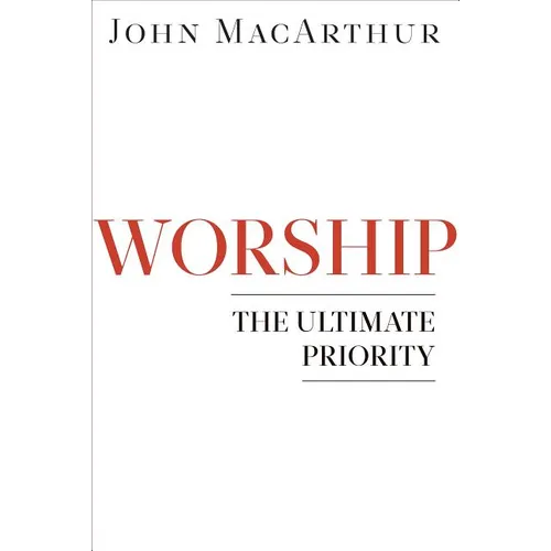 Worship: The Ultimate Priority - Paperback
