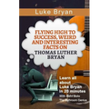 Luke Bryan: Flying High to Success, Weird and Interesting Facts on Thomas Luther Bryan! - Paperback