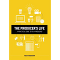 The Producer's Life A Practical Guide to Film Producing - Hardcover