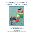 Building a Successful Selling Organization: The Critical Path to Extraordinary Results - Hardcover