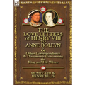 The Love Letters of Henry VIII to Anne Boleyn & Other Correspondence & Documents Concerning the King and His Wives - Hardcover
