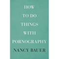 How to Do Things with Pornography - Hardcover