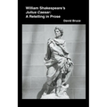 William Shakespeare's Julius Caesar: A Retelling in Prose - Paperback