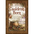 From the Cauldron Born: Exploring the Magic of Welsh Legend & Lore - Paperback