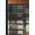 The Huguenot Bartholomew Dupuy and his Descendants; Volume 1 - Paperback
