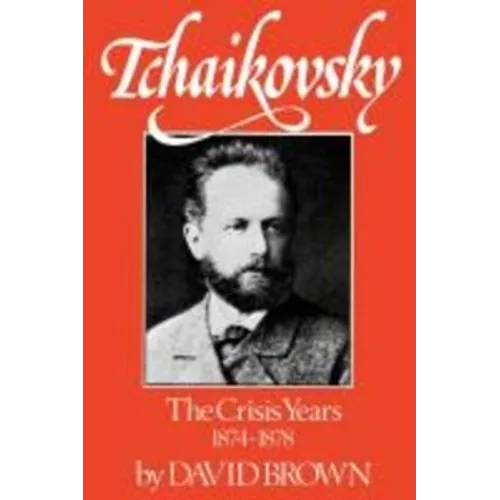 Tchaikovsky: The Crisis Years 1874-1878 - Paperback
