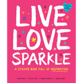 Live Love Sparkle: A Sticker Book Full of Inspiration - Paperback