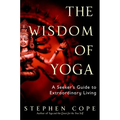 The Wisdom of Yoga: A Seeker's Guide to Extraordinary Living - Paperback
