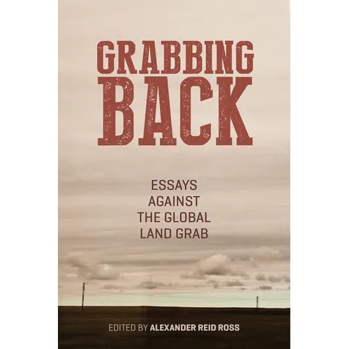 Grabbing Back: Essays Against the Global Land Grab - Paperback