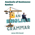An English Grammar: Analysis of Sentences, Syntax - Paperback