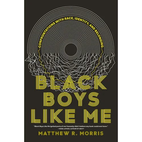 Black Boys Like Me: Confrontations with Race, Identity, and Belonging - Hardcover