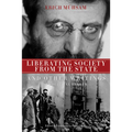 Liberating Society from the State and Other Writings: A Political Reader - Paperback