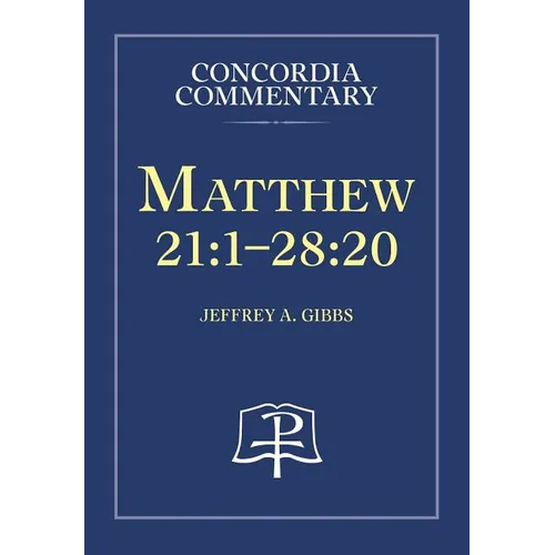 Matthew 21:1-28:20 - Concordia Commentary - Hardcover
