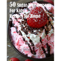 50 Sugar-Free Desserts for Kids Recipes for Home - Paperback