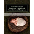 Newborn Care Training Workbook - Accredited Edition: Foundational Newborn Care Program - Paperback