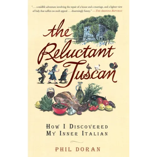 The Reluctant Tuscan: How I Discovered My Inner Italian - Paperback