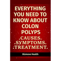 Everything you need to know about Colon Polyps: Causes, Symptoms, Treatment - Paperback
