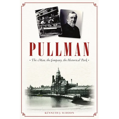 Pullman: The Man, the Company, the Historical Park - Paperback