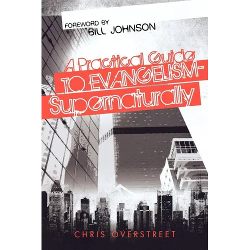 A Practical Guide to Evangelism--Supernaturally - Paperback