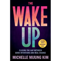 The Wake Up: Closing the Gap Between Good Intentions and Real Change - Paperback