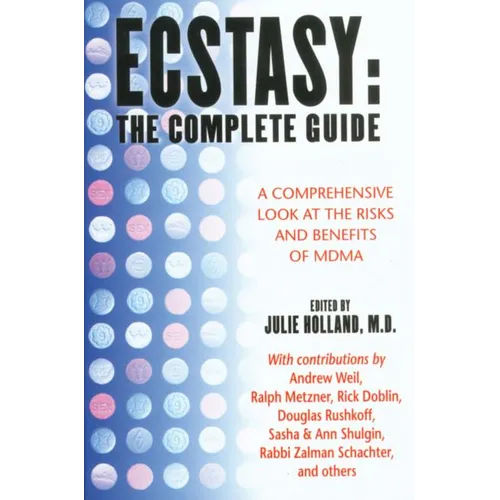 Ecstasy: The Complete Guide: A Comprehensive Look at the Risks and Benefits of Mdma - Paperback