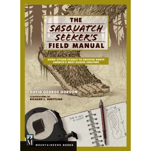 Sasquatch Seeker's Field Manual: Using Citizen Science to Uncover North America's Most Elusive Creature - Paperback