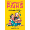 Growing Pains: A Parent's Guide to Child Development - Paperback