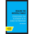 Healing the Infertile Family: Strengthening Your Relationship in the Search for Parenthood - Paperback