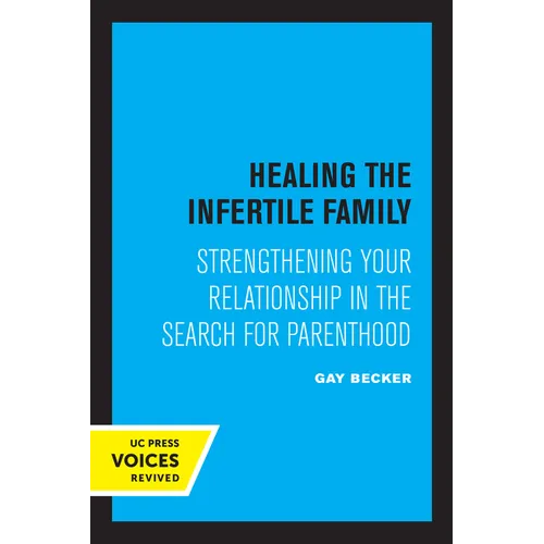 Healing the Infertile Family: Strengthening Your Relationship in the Search for Parenthood - Paperback