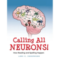 Calling All Neurons!: How Reading and Spelling Happen - Hardcover