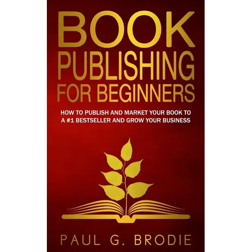 Book Publishing for Beginners: How to have a successful book launch and market your self-published book to a # 1 bestseller and grow your business - Paperback