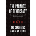 The Paradox of Democracy: Free Speech, Open Media, and Perilous Persuasion - Paperback