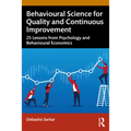 Behavioural Science for Quality and Continuous Improvement: 25 Lessons from Psychology and Behavioural Economics - Paperback