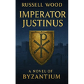 Imperator Justinus: A Novel of Byzantium - Paperback